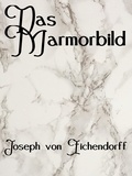 Joseph von Eichendorff - Das Marmorbild - Eine Novelle.