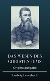 Ludwig Feuerbach - Das Wesen des Christentums.