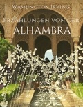 Washington Irving - Erzählungen von der Alhambra - Ein Reisebericht und die schönsten Sagen.