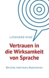 Lienhard Hinz - Vertrauen in die Wirksamkeit von Sprache - Berichte, Interviews, Rezensionen.