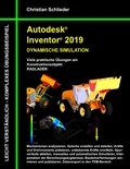 Christian Schlieder - Autodesk Inventor 2019 - Dynamische Simulation - Viele praktische Übungen am Konstruktionsobjekt Radlader.