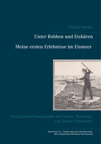 Sandmeier Julius et Tobias Wimbauer - Unter Robben und Eisbären. Meine ersten Erlebnisse im Eismeer - Neu gesetzte Leseausgabe mit einem Nachwort von Tobias Wimbauer (Nimmertal 75 / Siebter Band der Schriftenreihe des Antiquariates Wimbauer Buchversand).