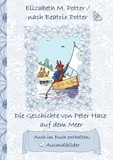 Elizabeth M. Potter et Beatrix Potter - Die Geschichte von Peter Hase auf dem Meer (inklusive Ausmalbilder, deutsche Erstveröffentlichung! ) - deutsche Erstveröffentlichung!, Kinder, Kinderbuch, Klassiker, Schulkinder, Vorschule, 1. 2. 3. 4. Klasse, Grundschule, Kindergarten, Weihnachten, Silvester, Nikolaus, Ostern, Geburtstag, ausmalen, 5-8 Jahre, 8-12 Jahre, Jugendliche, Erwachsene, Geschenkb.