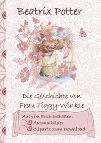 Beatrix Potter et Elizabeth M. Potter - Die Geschichte von Frau Tiggy-Winkle (inklusive Ausmalbilder und Cliparts zum Download) - The Tale of Mrs Tiggy-Winkle; Ausmalbuch, Malbuch, Cliparts, Icon, Emoji, Sticker, Peter Hase, Kinder, Kinderbuch, Klassiker, Schulkinder, Vorschule, 1. 2. 3. 4. Klasse, Grundschule, Kindergarten, Weihnachten, Silvester, Nikolaus, Ostern, Geburtstag, ausm.