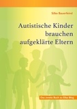 Silke Bauerfeind - Autistische Kinder brauchen aufgeklärte Eltern - Das zweite Buch zu Ellas Blog.