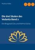 Thomas Felber - Die drei Säulen des Vedanta Band 2 - Die Bhagavad Gita und Brahma Sutras.