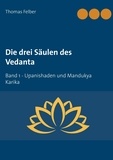 Thomas Felber - Die drei Säulen des Vedanta - Band 1 Upanishaden und Mandukya Karika.