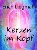 Erich Liegmahl - Kerzen im Kopf.