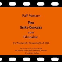 Ralf Mattern - Vom Kaiser-Panorama zum Filmpalast - Die Wernigeröder Kinogeschichte ab 1897.