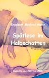 Engelbert Manfred Müller - Spätlese im Halbschatten - Gedichte von 2007 bis 2008.