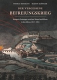 Thomas Hemmann et Martin Klöffler - Der vergessene Befreiungskrieg: Belagerte Festungen zwischen Memel und Rhein in den Jahren 1813-1814.