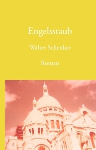Walter Schenker - Engelsstaub - Ein Protokoll mit Anhang.