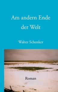 Walter Schenker - Am andern Ende der Welt.