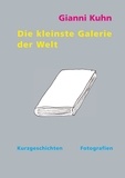 Gianni Kuhn - Die kleinste Galerie der Welt - Kurzgeschichten und Fotografien.