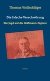 Thomas Wollschläger - Die falsche Verschwörung - Die Jagd auf die Hoffmann-Papiere.