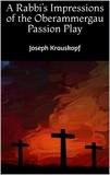 Joseph Krauskopf - A Rabbi's Impressions of the Oberammergau Passion Play.