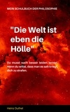 Heinz Duthel - Mein Schulbuch der Philosophie - ''DIE WELT IST EBEN DIE HÖLLE'' WIR ENTLASSEN EINANDER. ASKESE.
