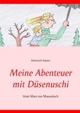 Heinrich Stüter - Meine Abenteuer mit Düsenuschi - Vom Mars ins Mauseloch.