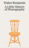 Walter Benjamin - Walter Benjamin A Little History of Photography /anglais.