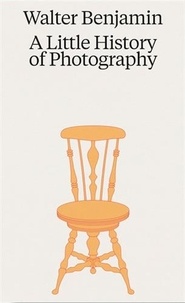 Walter Benjamin - Walter Benjamin A Little History of Photography /anglais.