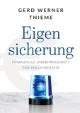 Gerd Werner Thieme - Eigensicherung - Finanzielle Unabhängigkeit für Polizeibeamte.