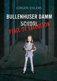 Jürgen Ehlers - Bullenhuser Damm School - Place of Execution.