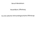 Baruch Mendelsson - Hauser&amp;Levi, Offenburg - Aus der jüdischen Wirtschaftsgeschichte Offenburgs.