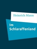Heinrich Mann - Im Schlaraffenland - Ein Roman unter feinen Leuten.