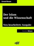 Ernest Renan et ofd edition - Der Islam und die Wissenschaft - Neu bearbeitete Ausgabe (Klassiker der ofd edition).