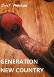Ben T. Weiniger - Generation New Country - 30 Jahre neue Country Music im Rückblick.
