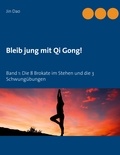 Jin Dao - Bleib jung mit Qi Gong - Band 1: Die 8 Brokate im Stehen und die 3 Schwungübungen.