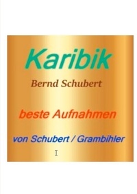 Bernd Schubert - Karibik - beste Aufnahmen von Schubert / Grambihler.