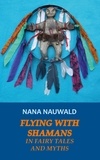 Nana Nauwald - Flying with Shamans in Fairy Tales and Myths.