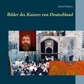 Bernd Schubert - Bilder des Kaisers von Deutschland.