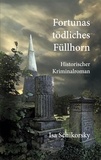 Isa Schikorsky - Fortunas tödliches Füllhorn - Historischer Kriminalroman.