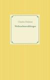 Charles Dickens - Weihnachtserzählungen.