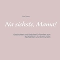 Nina Onawa - Na siehste, Mama! - Geschichten und Gedichte für Familien zum Nachdenken und Schmunzeln.