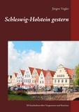 Jürgen Vogler - Schleswig-Holstein gestern - 50 Geschichten über Vergessenes und Kurioses.