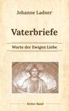 Johanne Ladner et Klaus Kardelke - Vaterbriefe - Worte de Ewigen Liebe - Erster Band.