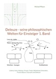 Michael Pflaum - Deleuze - seine philosophischen Welten für Einsteiger 1. Band - Leibniz, Kant, Maimon, Proust, Tarde, Whitehead, Simondon, Francis Bacon, Foucault und Deleuze.