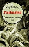 Mary W. Shelley et Maria Weber - Frankenstein oder, Der moderne Prometheus. Überarbeitete Fassung von 1831 - Neuübersetzung von Maria Weber.