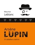 Maurice Leblanc et Ximena Amado - Arsène Lupin - El caballero ladrón.