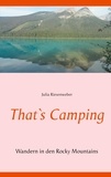 Julia Riesenweber - That`s Camping - Wandern in den Rocky Mountains.