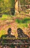 Andreas Schwab - Waldauszeit zu zweit - Achtsam-sinnliche Waldbadeübungen für Paare.