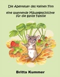 Britta Kummer - Die Abenteuer des kleinen Finn - eine spannende Mäusegeschichte für die ganze Familie.