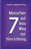 Joachim Leberecht - 7 Menschen auf Jesu Weg zur Hinrichtung.