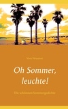 Vera Hewener - Oh Sommer, leuchte! - Die schönsten Sommergedichte.