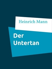 Heinrich Mann - Der Untertan.