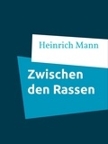 Heinrich Mann - Zwischen den Rassen.