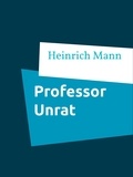 Heinrich Mann - Professor Unrat - oder Das Ende eines Tyrannen.